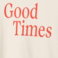 GOOD TIMES T-SHIRT